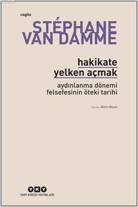Hakikate Yelken Açmak - Aydınlanma Dönemi Felsefesinin Öteki Tarihi - 1