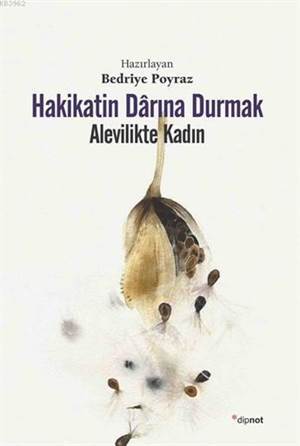 Hakikatin Dârına Durmak; Alevilikte Kadın - Dipnot Yayınları