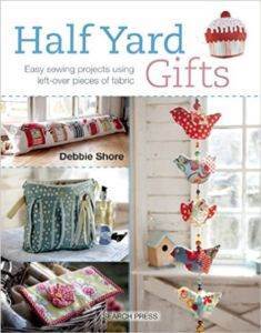 Half Yard Gifts: Easy Sewing Projects Using Left-Over Pieces Of Fabric - Search Press