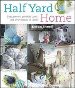 Half Yard Home: Easy Sewing Projects Using Left-Over Pieces of Fabric - Search Press