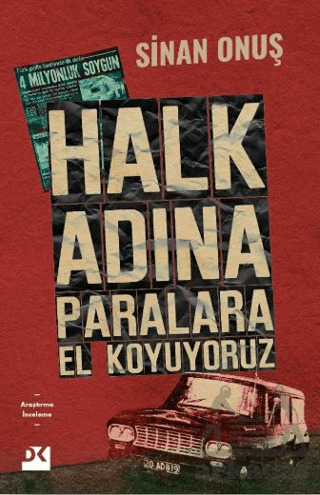 Halk Adına Paralara El Koyuyoruz - Bir Soygunun Gerçek Hikayesi - Doğan Kitap
