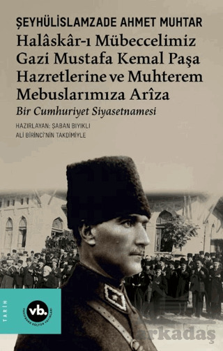 Halâskâr-I Mübeccelimiz Gazi Mustafa Kemal Paşa Hazretlerine Ve Muhterem Mebuslarımıza Arîza - Vakıfbank Kültür Yayınları