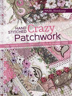 Hand-Stitched Crazy Patchwork - Search Press