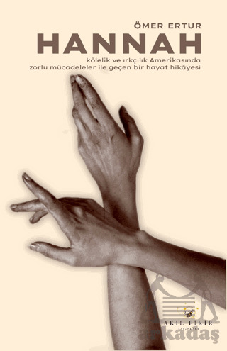 Hannah - Kölelik Ve Irkçılık Amerikasında Zorlu Mücadeleler İle Geçen Bir Hayat Hikayesi - Akıl Fikir Yayınları