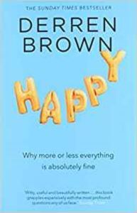 Happy: Why More Or Less Everything Is Absolutely Fine - 1