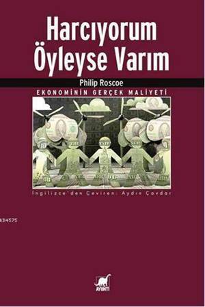 Harcıyorum Öyleyse Varım; Ekonominin Gerçek Maliyeti - Ayrıntı Yayınları