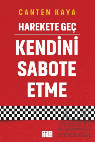 Harekete Geç - Kendini Sabote Etme - Aile Yayınları