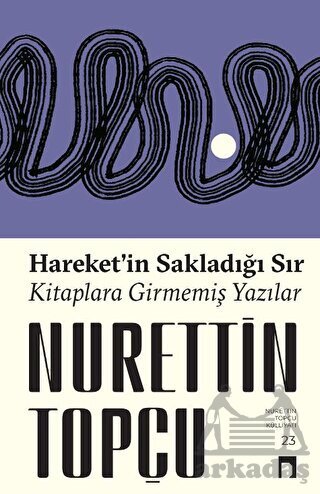 Hareket’İn Sakladığı Sır Kitaplara Girmemiş Yazılar - 1