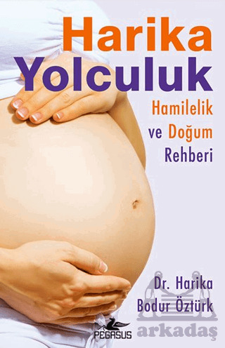 Harika Yolculuk: Hamilelik Ve Doğum Rehberi - Pegasus Yayınları
