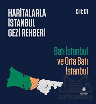 Haritalarla İstanbul Gezi Rehberi - Batı İstanbul Ve Orta Batı İstanbul Cilt 01 - 1