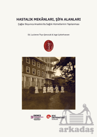 Hastalık Mekânları, Şifa Alanları - Koç Üniversitesi Yayınları