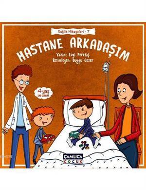 Hastane Arkadaşım (4+ Yaş); Sağlık Hikayeleri - 7 - Çamlıca Yayınları