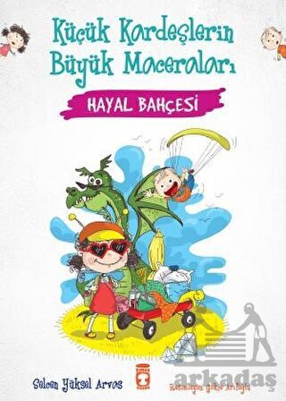 Hayal Bahçesi - Küçük Kardeşlerin Büyük Maceraları - Timaş Çocuk