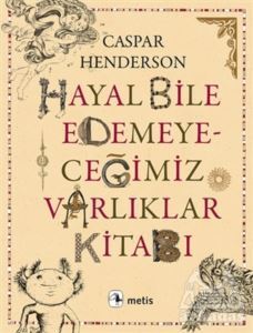 Hayal Bile Edemeyeceğimiz Varlıklar Kitabı - Metis Yayınları