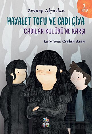 Hayalet Tofu Ve Cadı Çiya - 2. Kitap Cadılar Kulübü’Ne Karşı - İthaki Çocuk Yayınları