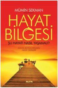 Hayat Bilgesi - Şu Hayatı Nasıl Yaşamalı?; Dünya Büyüklerinden Hayat Dersleri 01 - Alfa Yayıncılık