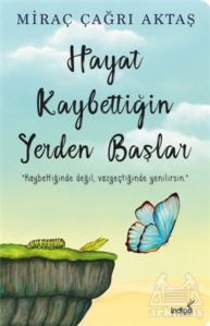Hayat Kaybettiğin Yerden Başlar - İndigo Kitap