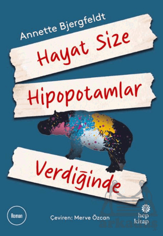 Hayat Size Hipopotamlar Verdiğinde - Hep Kitap
