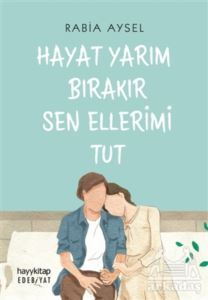Hayat Yarım Bırakır Sen Ellerimi Tut - Hayykitap