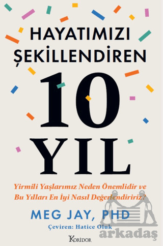 Hayatımızı Şekillendiren 10 Yıl: Yirmili Yaşlarımız Neden Önemlidir Ve Bu Yılları En İyi Nasıl Değerlendiririz? - Koridor Yayıncılık