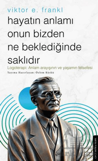 Hayatın Anlamı Onun Bizden Ne Beklediğinde Saklıdır - Destek Yayınları