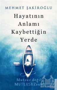 Hayatının Anlamı Kaybettiğin Yerde - Destek Yayınları