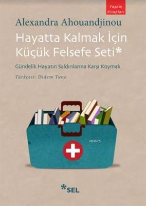 Hayatta Kalmak İçin Küçük Felsefe Seti; Gündelik Hayatın Saldırılarına Karşı Koymak - Sel Yayıncılık