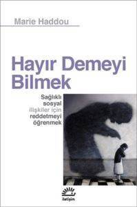 Hayır Demeyi Bilmek; Sağlıklı Sosyal İlişkiler İçin Reddetmeyi Öğrenmek - 1