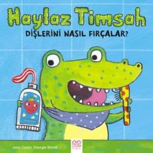 Haylaz Timsah Dişlerini Nasıl Fırçalar? - 1001 Çiçek Kitaplar