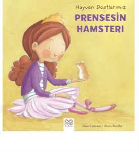 Hayvan Dostlarımız - Prensesin Hamsterı - 1001 Çiçek Kitaplar