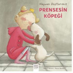 Hayvan Dostlarımız - Prensesin Köpeği - 1001 Çiçek Kitaplar