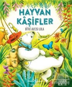 Hayvan Kaşifler - Bitki Avcısı Lola - İş Bankası Kültür Yayınları