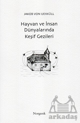 Hayvan Ve İnsan Dünyalarında Keşif Gezileri - Norgunk Yayıncılık