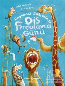 Hayvanat Bahçesinde Diş Fırçalama Günü - İş Bankası Kültür Yayınları