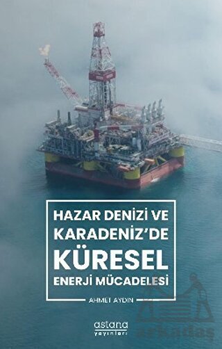 Hazar Denizi Ve Karadeniz'de Küresel Enerji Mücadelesi - 1