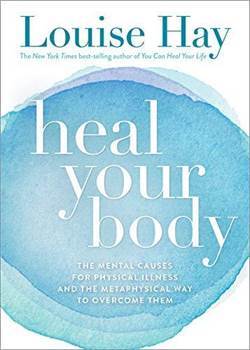 Heal Your Body: The Mental Causes for Physical Ilness and the Metaphysical Way to Overcome Them - Hay House UK