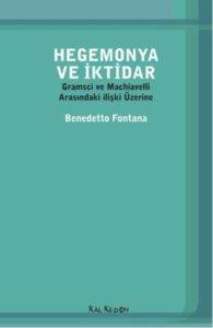 Hegemonya ve İktidar; Gramsci ve Machiavelli Arasındaki ilişki Üzerine - 1