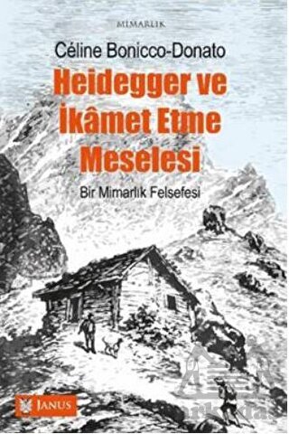 Heidegger Ve İkamet Etme Meselesi - Bir Mimarlık Felsefesi - Janus Yayıncılık