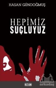 Hepimiz Suçluyuz - Ozan Yayıncılık