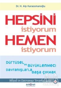 Hepsini İstiyorum Hemen İstiyorum - Psikonet Yayınları