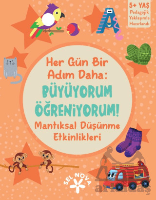 Her Gün Bir Adım Daha: Büyüyorum Öğreniyorum! Mantıksal Düşünme Etkinlikleri - Sel Yayıncılık