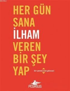 Her Gün Sana İlham Veren Bir Şey Yap; Bir Yaratıcılık Güncesi - 1