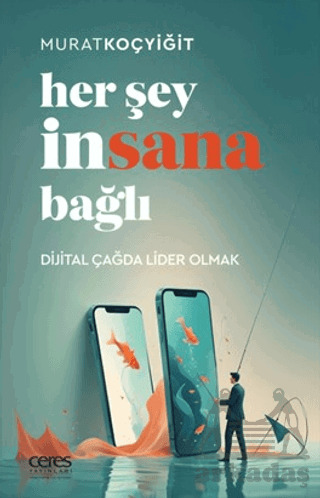 Her Şey İnsana Bağlı Dijital Çağda Lider Olmak - 1