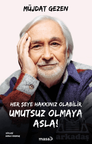 Her Şeye Hakkınız Olabilir Umutsuz Olmaya Asla! - Masa Kitap