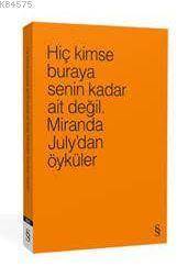 Hiç Kimse Buraya
Senin Kadar Ait Değil.
Miranda July’Dan Öyküler - 1