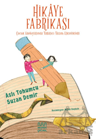 Hikaye Fabrikası: Çocuk Edebiyatında Yaratıcı Yazım Etkinlikleri - Mundi Çocuk