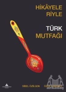 Hikayeleriyle Türk Mutfağı - Yeditepe Üniversitesi Yayınevi