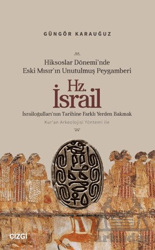 Hiksoslar Dönemi’Nde Eski Mısır’In Unutulmuş Peygamberi Hz. İsrail - Çizgi Kitabevi Yayınları
