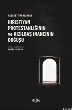 Hıristiyan Protestanlığının Ve Kızılbaş İnancının Doğuşu - Kor Kitap