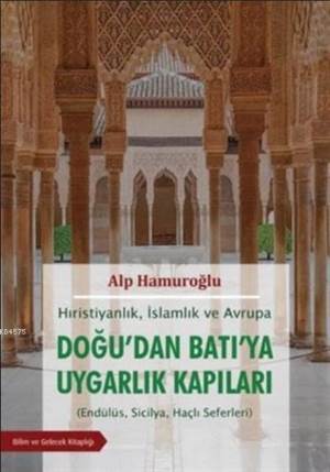 Hıristiyanlık İslamlık ve Avrupa - Doğu'dan Batı'ya Uygarlık Kapıları; Endülüs, Sicilya, Haçlı Seferleri - Bilim ve Gelecek Kitaplığı